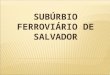 SUBÚRBIO FERROVIÁRIO DE SALVADOR. Discutir como os princípios interpretativos podem ser usados para uma comunicação mais eficiente em espaços patrimoniais