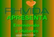 Copyright © RHVIDA S/C Ltda.  APRESENTA Entendendo o Diabetes Colaboração do amigo Prof. Dr. Claudinê Paschoeto