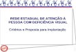 2009 REDE ESTADUAL DE ATENÇÃO À PESSOA COM DEFICIÊNCIA VISUAL Critérios e Proposta para Implantação