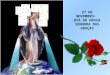27 DE NOVEMBRO- DIA DE NOSSA SENHORA DAS GRAÇAS O ano de 1830 ficou marcado pela manifestação da Imaculada Virgem Maria que, do Céu veio trazer-nos o
