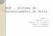 SGH – Sistema de Gerenciamento de Hotel Grupo 5. Kamila T. Lyra Karina C. S. Nishimura Thiago P. Colonhezi William Strafacce