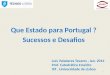 Que Estado para Portugal ? Sucessos e Desafios 1 Luís Valadares Tavares, Jan. 2014 Prof. Catedrático Emérito IST, Universidade de Lisboa