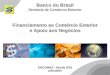 1 Banco do Brasil Diretoria de Comércio Exterior Financiamento ao Comércio Exterior e Apoio aos Negócios ENCOMEX - Recife (PE) julho/2010