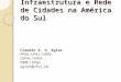 Infraestrutura e Rede de Cidades na América do Sul Claudio A. G. Egler PPGG-UFRJ/CNPQ CEPAL/IPEA PBMC/IPGH egler@ufrj.br