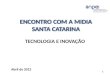 ENCONTRO COM A MIDIA SANTA CATARINA TECNOLOGIA E INOVAÇÃO Abril de 2012 1