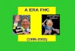 A ERA FHC (1995-2002). Governo Itamar Governo Itamar (1993-94) (PMDB) Itamar Franco, vice de Collor, assume a presidência. Plano Real (1994) - nova tentativa