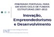 PREPARAR PORTUGAL PARA UM NOVO CICLO DE FUNDOS ESTRUTURAIS 2007–2013 Inovação, Empreendedorismo e Desenvolvimento