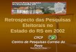 Retrospecto das Pesquisas Eleitorais no Estado do RS em 2002 CPCP Centro de Pesquisas Correio do Povo Denis Altieri de O. Moraes