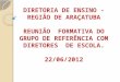 DIRETORIA DE ENSINO - REGIÃO DE ARAÇATUBA REUNIÃO FORMATIVA DO GRUPO DE REFERÊNCIA COM DIRETORES DE ESCOLA. 22/06/2012