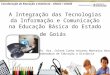 A Integração das Tecnologias da Informação e Comunicação na Educação Básica do Estado de Goiás Profa. Dra. Celene Cunha Antunes Monteiro Barreira Coordenadora