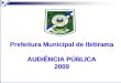 Prefeitura Municipal de Ibitirama AUDIÊNCIA PÚBLICA 2009 Prefeitura Municipal de Ibitirama AUDIÊNCIA PÚBLICA 2009