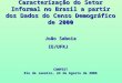 Caracterização do Setor Informal no Brasil a partir dos Dados do Censo Demográfico de 2000 João Saboia IE/UFRJ CONFEST Rio de Janeiro, 24 de Agosto de
