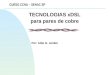 1 CURSO CCNA – SENAC SP TECNOLOGIAS xDSL para pares de cobre Por: Aldo G. Jardim