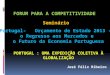 FORUM PARA A COMPETITIVIDADE Portugal- Orçamento de Estado 2013 - o Regresso aos Mercados e o Futuro da Economia Portuguesa Seminário José Félix Ribeiro