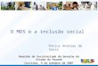 O MDS e a inclusão social Reunião do Secretariado do Governo do Estado do Paraná Curitiba, 9 de outubro de 2007 Patrus Ananias de Sousa