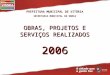 PREFEITURA MUNICIPAL DE VITÓRIA SECRETARIA MUNICIPAL DE OBRAS OBRAS, PROJETOS E SERVIÇOS REALIZADOS 2006