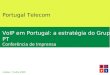Portugal Telecom VoIP em Portugal: a estratégia do Grupo PT Conferência de Imprensa Lisboa, 7 Julho 2005