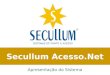 Secullum Acesso.Net Apresentação do Sistema Objetivo SECULLUM ACESSO.NET O sistema Secullum Acesso.Net tem por finalidade controlar e gerenciar diversas