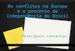 Os conflitos na Europa e o processo da Independência do Brasil Principais conceitos