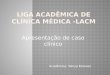 Apresentação de caso clínico Acadêmica: Sânya Esteves