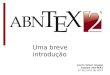 Uma breve introdução Lauro César Araujo Equipe abnTeX2 10 de junho de 2013
