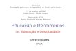 Educação e Rendimentos i.e. Educação e Desigualdade Seminário Educação, pobreza e desigualdade no Brasil: prioridades 17 de outubro de 2006 Hotel Glória