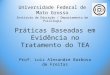 Práticas Baseadas em Evidência no Tratamento do TEA Prof. Luiz Alexandre Barbosa de Freitas Universidade Federal de Mato Grosso Instituto de Educação