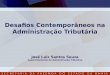 Desafios Contemporâneos na Administração Tributária José Luiz Santos Souza Superintendente de Administração Tributária
