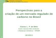 Ministério da Fazenda Secretaria de Política Econômica 1 Perspectivas para a criação de um mercado regulado de carbono no Brasil Aloisio L. P. de Melo