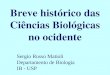 Breve histórico das Ciências Biológicas no ocidente Sergio Russo Matioli Departamento de Biologia IB - USP