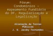 Fórum: Condomínios – mapeamento Fundiário do DF, Regularização e Legalização Alienação de Terras Públicas J. U. Jacoby Fernandes