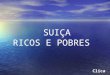 SUIÇA RICOS E POBRES Clica Para reflexão e AÇÃO