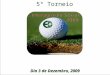 Dia 3 de Dezembro, 2009 5º Torneio. O Evento No seu 5º ano de realização, o torneio Interagrícola Social de Golf reúne parceiros e amigos da Empresa Interagrícola