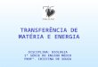 TRANSFERÊNCIA DE MATÉRIA E ENERGIA DISCIPLINA: BIOLOGIA 1ª SÉRIE DO ENSINO MÉDIO PROFª. CRISTINA DE SOUZA