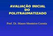 AVALIAÇÃO INICIAL DO POLITRAUMATIZADO Prof. Dr. Mauro Monteiro Correia
