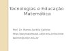Tecnologias e Educação Matemática Prof. Dr. Marco Aurélio Kalinke  kalinke@utfpr.edu.br