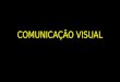 COMUNICAÇÃO VISUAL. DEFINIÇÃO: é toda forma de comunicação que utiliza de elementos visuais, tais como imagens, signos, gráficos, vídeos ou desenhos para
