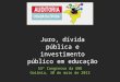 53º Congresso da UNE Goiânia, 30 de maio de 2013 Juro, dívida pública e investimento público em educação