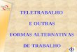 TELETRABALHO E OUTRAS FORMAS ALTERNATIVAS DE TRABALHO