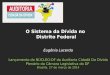 Eugênia Lacerda Lançamento do NÚCLEO-DF da Auditoria Cidadã Da Dívida Plenário da Câmara Legislativa do DF Brasília, 27 de março de 2014 O Sistema da Dívida