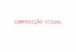 COMPOSIÇÃO VISUAL. FRIDA KAHLO “Auto-retrato” Os dois passos da composição visual •Processo de composição (para a resolução de um problema visual) •Processo