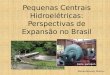 Pequenas Centrais Hidroelétricas: Perspectivas de Expansão no Brasil Danilo Kennedy Martins Fonte: portalpch