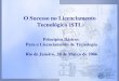 O Sucesso no Licenciamento Tecnológico (STL) Princípios Básicos Para o Licenciamento de Tecnologia Rio de Janeiro, 28 de Março de 2006