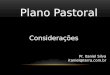 Plano Pastoral Considerações Pr. Itaniel Silva itaniel@terra.com.br