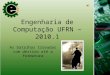 Engenharia de Computação UFRN – 2010.1 As batalhas travadas com destino até a formatura