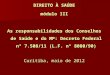 DIREITO À SAÚDE módulo III As responsabilidades dos Conselhos de Saúde e do MP: Decreto Federal n° 7.508/11 (L.F. n° 8080/90) Curitiba, maio de 2012