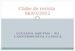 LUCIANA AQUINO – R3 CANCEROLOGIA CLÍNICA Clube de revista 06/03/2012