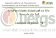 Universidade Estadual do Rio Grande do Sul Campus Regional VI Julho/2013 Superintendência de Planejamento Coordenadoria de Avaliação Institucional