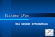 Sistema LFax Del Grande Informática. Descrição O LFax Server é a solução ideal para servidores de fax corporativos, com transmissão e recepção automática