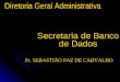 Secretaria de Banco de Dados Diretoria Geral Administrativa Pr. SEBASTIÃO PAZ DE CARVALHO
